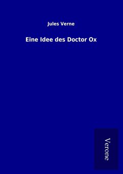 Eine Idee des Doctor Ox - Verne, Jules