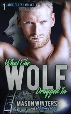 What the Wolf Dragged In (Angel's Rest Wolfpack) (eBook, ePUB) - Gray, Westin; Winters, Mason