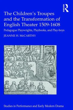 The Children's Troupes and the Transformation of English Theater 1509-1608 (eBook, ePUB) - McCarthy, Jeanne