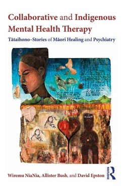Collaborative and Indigenous Mental Health Therapy (eBook, ePUB) - Niania, Wiremu; Bush, Allister; Epston, David