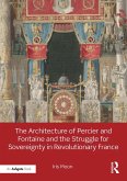 The Architecture of Percier and Fontaine and the Struggle for Sovereignty in Revolutionary France (eBook, PDF)