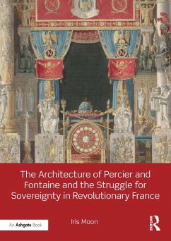 The Architecture of Percier and Fontaine and the Struggle for Sovereignty in Revolutionary France (eBook, PDF) - Moon, Iris