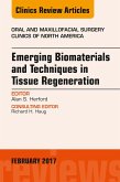 Emerging Biomaterials and Techniques in Tissue Regeneration, An Issue of Oral and Maxillofacial Surgery Clinics of North America (eBook, ePUB)