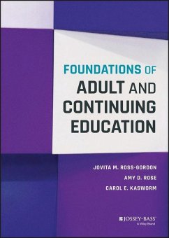 Foundations of Adult and Continuing Education (eBook, PDF) - Ross-Gordon, Jovita M.; Rose, Amy D.; Kasworm, Carol E.