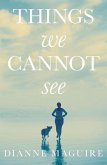 Things We Cannot See (eBook, ePUB) Things We Cannot See (eBook, ePUB)