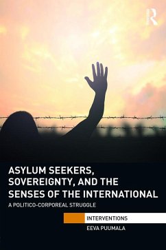Asylum Seekers, Sovereignty, and the Senses of the International (eBook, ePUB) - Puumala, Eeva