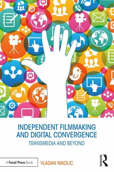Independent Filmmaking and Digital Convergence (eBook, PDF) Independent Filmmaking and Digital Convergence (eBook, PDF)