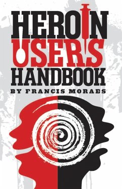 Heroin User's Handbook (eBook, ePUB) - Moraes, Ph. D.