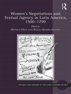 Women's Negotiations and Textual Agency in Latin America, 1500-1799 (eBook, PDF)