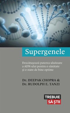 Supergenele. Descatu¿eaza puterea uluitoare a ADN-ului pentru o sanatate ¿i o stare de bine optime (eBook, ePUB) - Chopra, Deepak; Tanzi, Rudolph E.