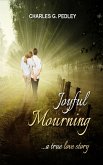 Joyful Mourning: A True Love Story (eBook, ePUB) Joyful Mourning: A True Love Story (eBook, ePUB)