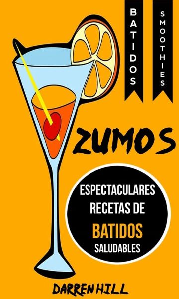 Zumos: Espectaculares recetas de batidos saludables (Batidos: Smoothies) (eBook, ePUB)