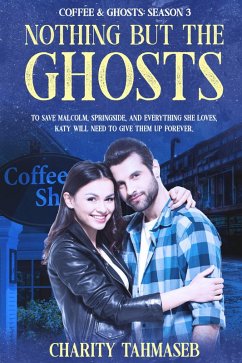 Nothing but the Ghosts: Coffee and Ghosts 3 (eBook, ePUB) - Tahmaseb, Charity