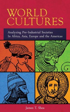 World Cultures Analyzing Pre-Industrial Societies In Africa, Asia, Europe, And the Americas (eBook, ePUB) - T. Shea, James