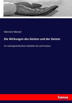 Die Wirkungen des Geistes und der Geister - Weinel, Heinrich