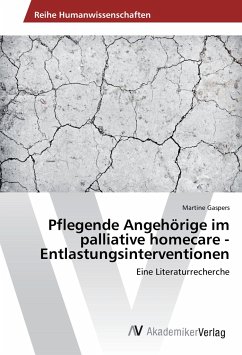 Pflegende Angehörige im palliative homecare -Entlastungsinterventionen - Gaspers, Martine