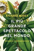 Il più grande spettacolo del mondo. Botanica e immaginazione Il più grande spettacolo del mondo. Botanica e immaginazione