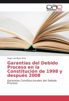 Garantías del Debido Proceso en la Constitución de 1998 y después 2008 - Bone Ortiz, Hugo Luis