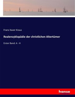 Realenzyklopädie der christlichen Altertümer - Kraus, Franz Xaver