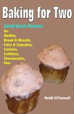 Baking for Two : Small Batch Recipes for Muffins, Bread & Biscuits, Cake & Cupcakes, Cookies, Cobblers, Cheesecakes, Pies (eBook, ePUB)