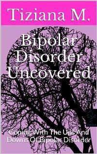 Bipolar Disorder Uncovered (eBook, ePUB) - M., Tiziana