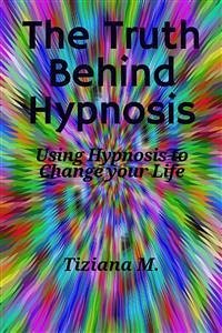 The Truth Behind Hypnosis (eBook, ePUB) - M., Tiziana