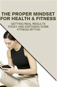 The Proper Mindset For Health & Fitness (eBook, PDF) - Collectif, Ouvrage