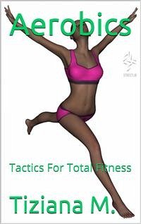 Aerobics, Tactics For Total Fitness (eBook, ePUB) - M., Tiziana