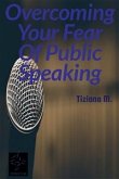 Overcoming Your Fear Of Public Speaking (eBook, ePUB)