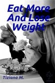 Eat More And Lose Weight (eBook, ePUB)