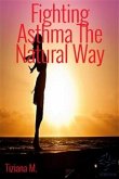 Fighting Asthma The Natural Way (eBook, ePUB)