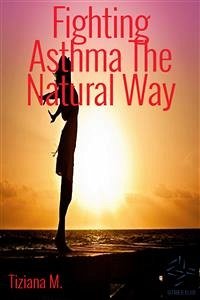 Fighting Asthma The Natural Way (eBook, ePUB) - M., Tiziana