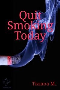 Quit Smoking Today (eBook, ePUB) - M., Tiziana