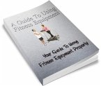 A Guide To Using Fitness Equipment (eBook, PDF)