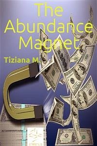 The Abundance Magnet (eBook, ePUB) - M., Tiziana