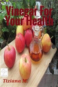 Vinegar For Your Health (eBook, ePUB) - M., Tiziana