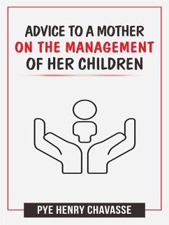 Advice to a mother on the management of her children (eBook, ePUB) - Henry Chavasse, Pye