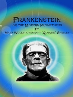 Frankenstein: or the Modern Prometheus (eBook, ePUB) - Wollstonecraft (godwin) Shelley, Mary