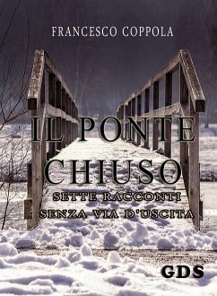 Il ponte chiuso- sette racconti senza via d'uscita (eBook, ePUB) - Coppola, Francesco