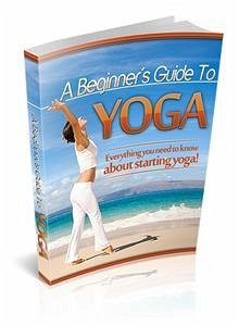 A Beginner’s Guide To Yoga (eBook, PDF) - Collectif, Ouvrage