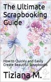 The Ultimate Scrapbooking Guide (eBook, ePUB)