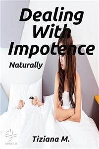 Dealing With Impotence, Naturally (eBook, ePUB) - M., Tiziana