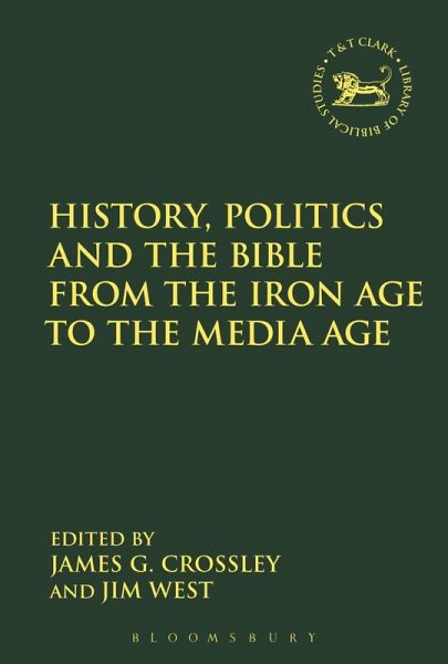 History, Politics and the Bible from the Iron Age to the Media Age (eBook, ePUB) History, Politics and the Bible from the Iron Age to the Media Age (eBook, ePUB)