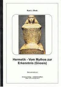 Hermetik - Vom Mythos zur Erkenntnis (Gnosis) - Bruk, Kurt Josef