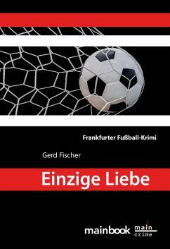 Einzige Liebe: Frankfurter Fußball-Krimi (eBook, ePUB) - Fischer, Gerd