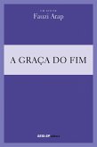 Fauzi Arap - A graça do fim (eBook, ePUB)