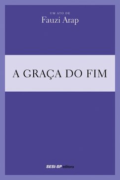 Fauzi Arap - A graça do fim (eBook, ePUB) - Arap, Fauzi