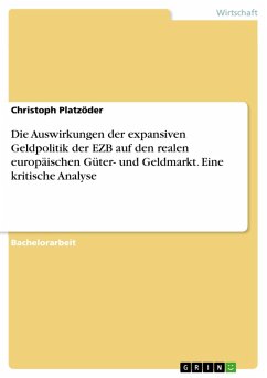 Die Auswirkungen der expansiven Geldpolitik der EZB auf den realen europäischen Güter- und Geldmarkt. Eine kritische Analyse (eBook, PDF) - Platzöder, Christoph