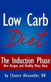 The Low Carb Diet: The Induction Phase... New Recipes and Healthy Menu Ideas! (eBook, ePUB)