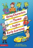 Using Characters and Themes to Inspire Early Learning (eBook, PDF) Using Characters and Themes to Inspire Early Learning (eBook, PDF)